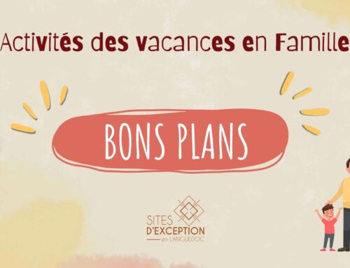 BONS PLANS “activités Famille” pour ces vacances en Languedoc